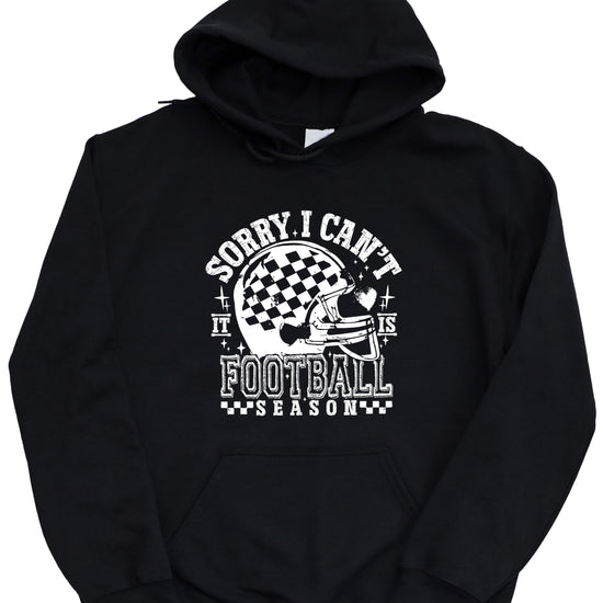 Sorry I Can't It Is Football Season hoodie - Black Hoodie - B7