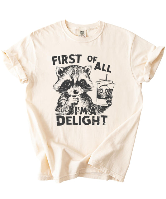 First of All I'm a Delight Funny Raccoon Tee for Adults