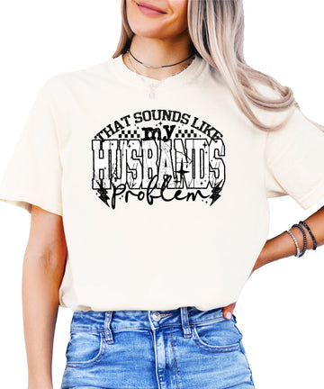 That Sounds Like My Husbands Problem Shirt Funny Everyday Graphic T-Shirt Blue Jean Shirt Adult Large