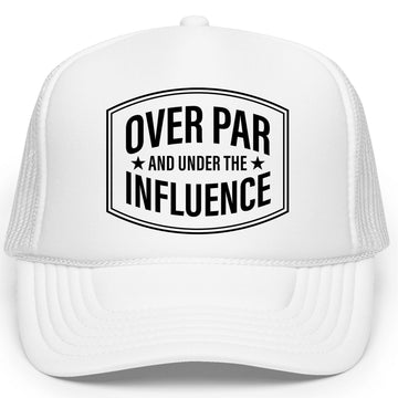 Over Par and Under the Influence Golf Trucker Hat Foam Front Classic 5 Panel Mesh Snapback