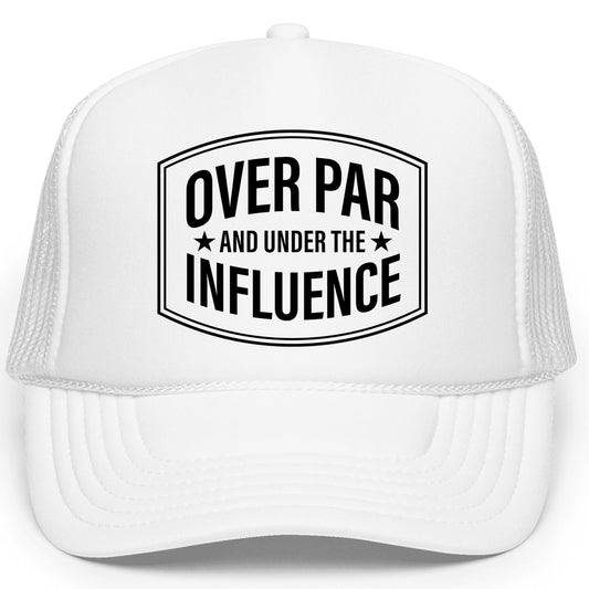 Over Par and Under the Influence Golf Trucker Hat Foam Front Classic 5 Panel Mesh Snapback