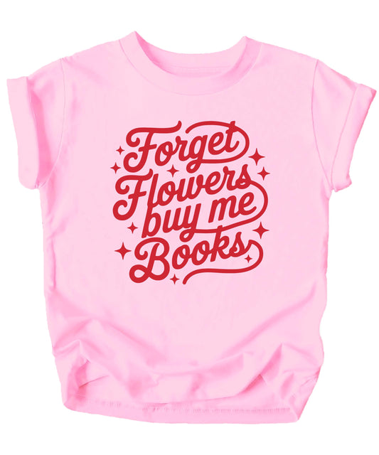 Forget Flowers Buy Me Books Shirt for Women, Teens & Girls Funny Valentine's Day Graphic Tee