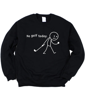 No Golf Today Unisex Sweatshirt Funny Stick Figure Golfing Sweater for Men & Women