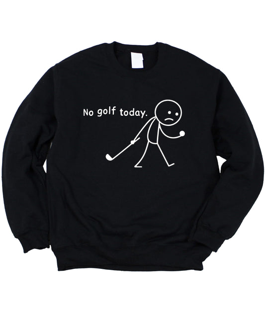 No Golf Today unisex sweatshirt with sad stick figure holding a golf club graphic printed on front