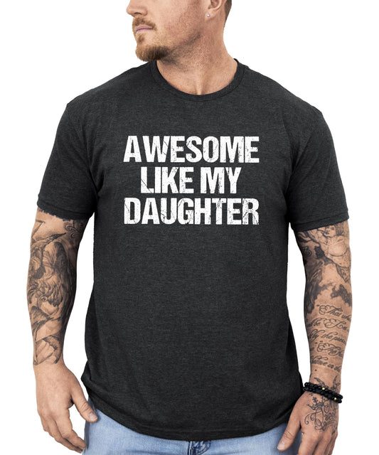 Awesome Like My Daughter Distressed Unisex Shirt Funny Graphic Tee for Dad & Mom