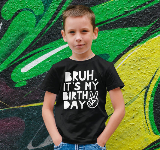 Bruh, It's My Birthday Funny Sarcastic Boy's Birthday Shirt for All Ages Birthday