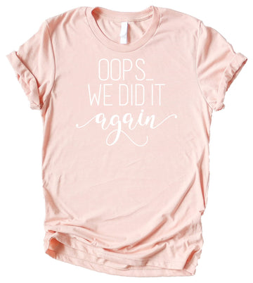 Oops We Did it Again Pregnancy Shirt for Pregnancy Announcement Outfit