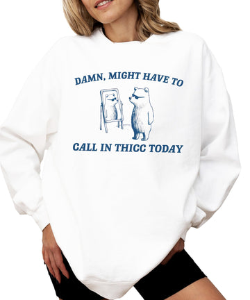 Might Call in Thicc Today Funny Sweatshirt for Adult Women Gray Sweatshirt Adult Small