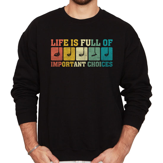 Black men's pullover sweatshirt with colorful 'Life is Full of Important Choices' golf club graphic printed on the front