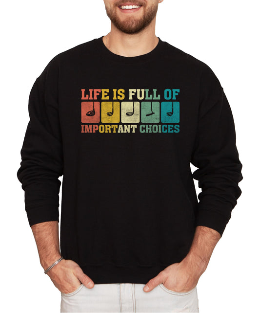 Black men's pullover sweatshirt with colorful 'Life is Full of Important Choices' golf club graphic printed on the front