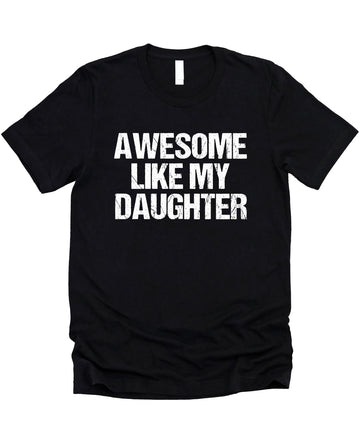 Awesome Like My Daughter Distressed Unisex Shirt Funny Graphic Tee for Dad & Mom