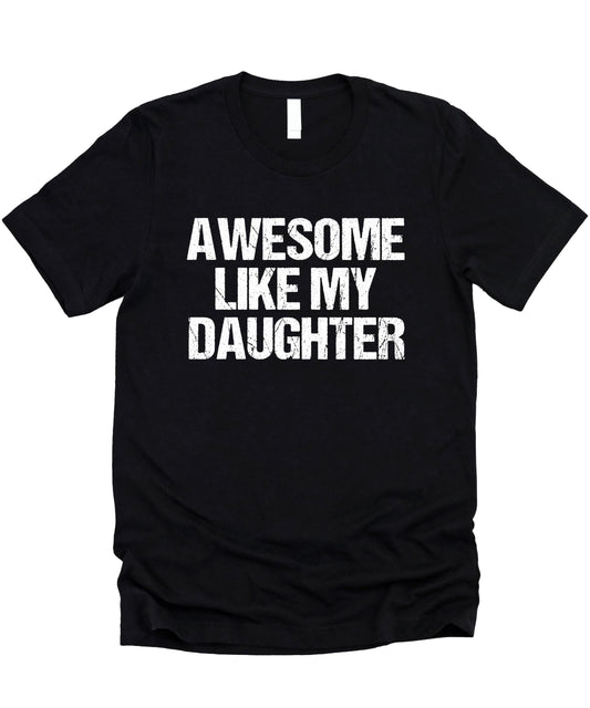 Awesome Like My Daughter Distressed Unisex Shirt Funny Graphic Tee for Dad & Mom