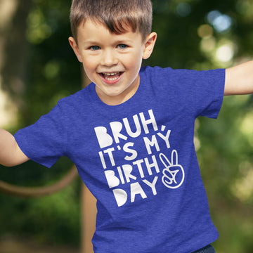 Bruh, It's My Birthday Funny Sarcastic Boy's Birthday Shirt for All Ages Birthday