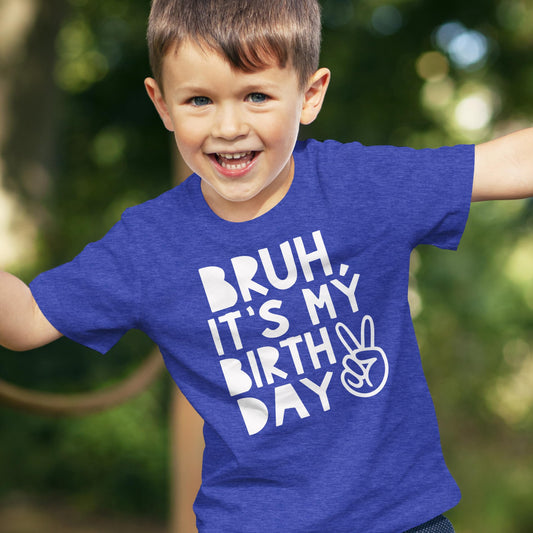 Bruh, It's My Birthday Funny Sarcastic Boy's Birthday Shirt for All Ages Birthday