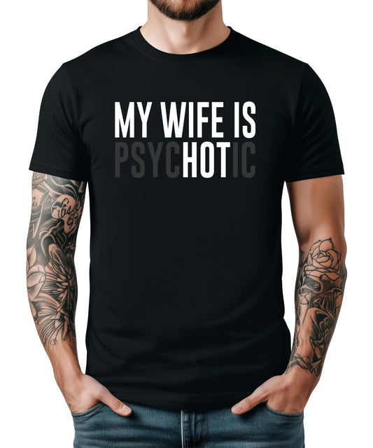 My Wife is Psychotic Shirt for Men Funny Wife is Hot Graphic Tee for Husband Black Shirt Adult Medium
