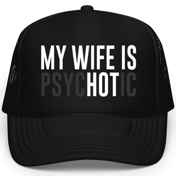 Funny My Wife is Psychotic Trucker Hat for Husband Wife is Hot Classic 5 Panel Foam Front Mesh Snapback