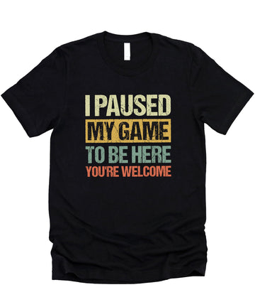 Funny I Paused My Game to be Here You're Welcome Distressed Unisex Gaming Shirt for Adults & Kids