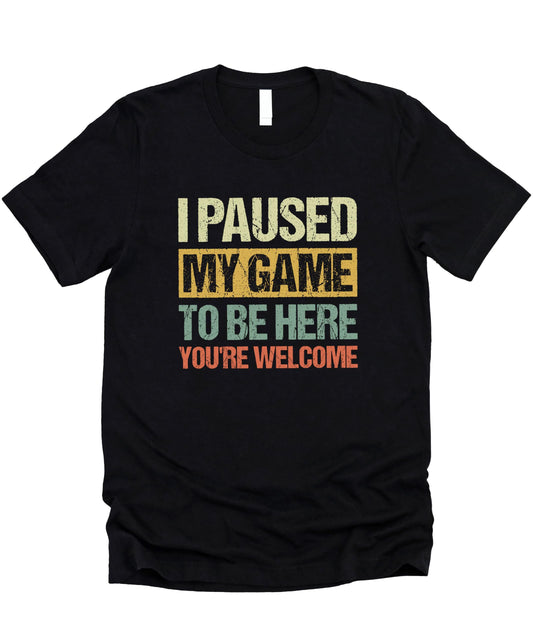 Funny I Paused My Game to be Here You're Welcome Distressed Unisex Gaming Shirt for Adults & Kids