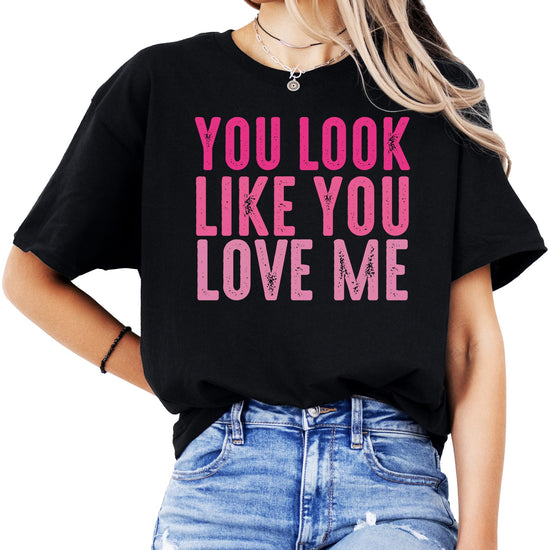 Full front view of You Look Like You Love Me trendy women's graphic t-shirt