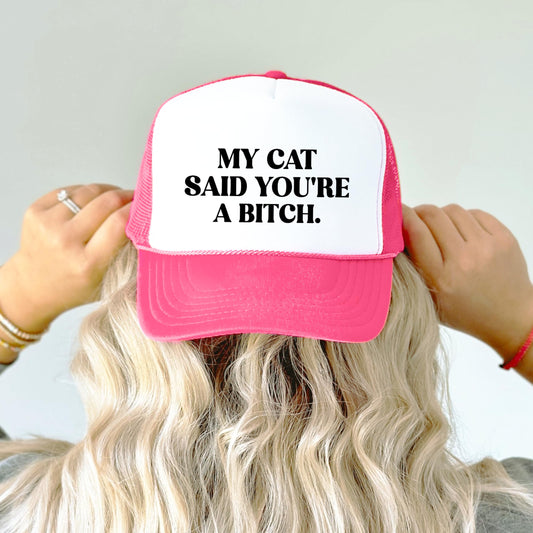 My Cat Says You're a Bitch Funny Trucker Hat Adult Foam Front Classic 5 Panel Mesh Snapback