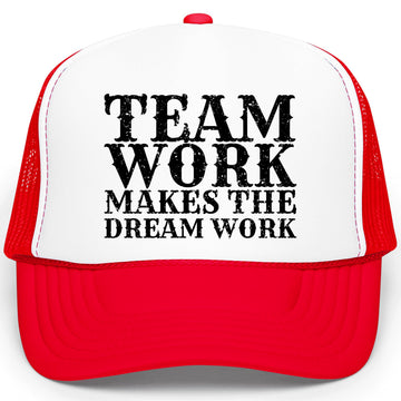 Team Work Makes the Dream Work Trucker Hat Classic 5 Panel Mesh Foam Front Snapback