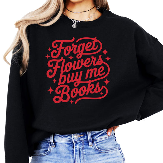 White sweatshirt with 'Forget Flowers Buy Me Books' graphic print, funny Valentine's Day design for women and teens