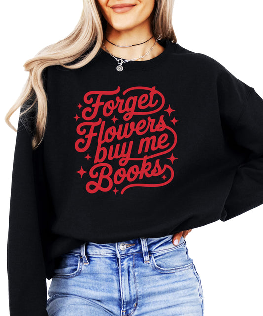 White sweatshirt with 'Forget Flowers Buy Me Books' graphic print, funny Valentine's Day design for women and teens